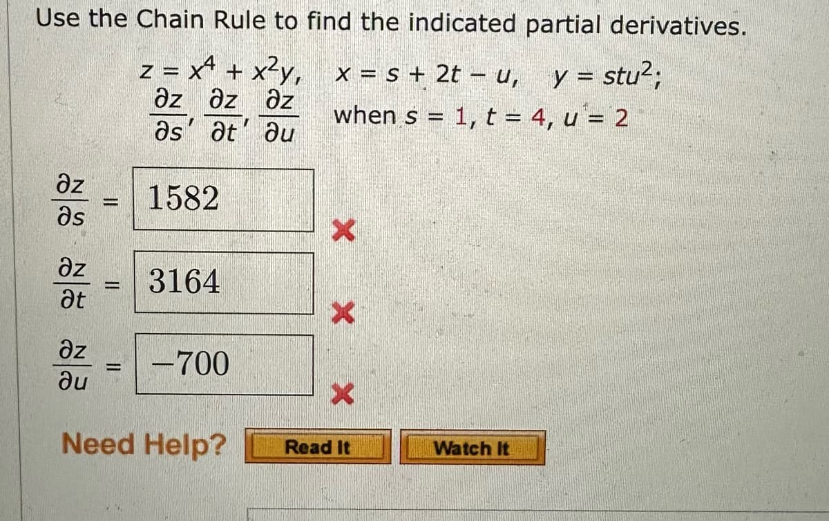 Use the Chain Rule to find the indicated partial derivatives.
z = x² + x²y, x = s + 2t - u,
əz əz Əz
as at au
əz
Əs
əz
at
əz
ди
-
||
-
1582
3164
-700
Need Help?
when s
X
X
Read It
y = stu²;
= 1, t = 4, u = 2
Watch It