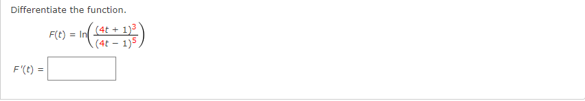 Differentiate the function.
n (4t + 1)3
(4t – 1)5
F(t) =
F'(t) =
