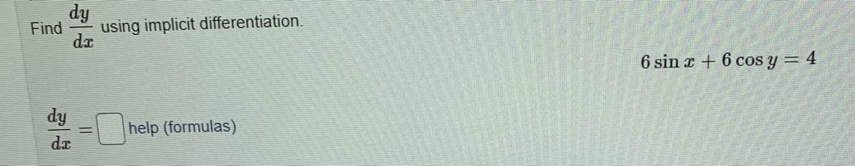 dy
Find
using implicit differentiation.
6 sin a + 6 cos y = 4
dy
help (formulas)
da
