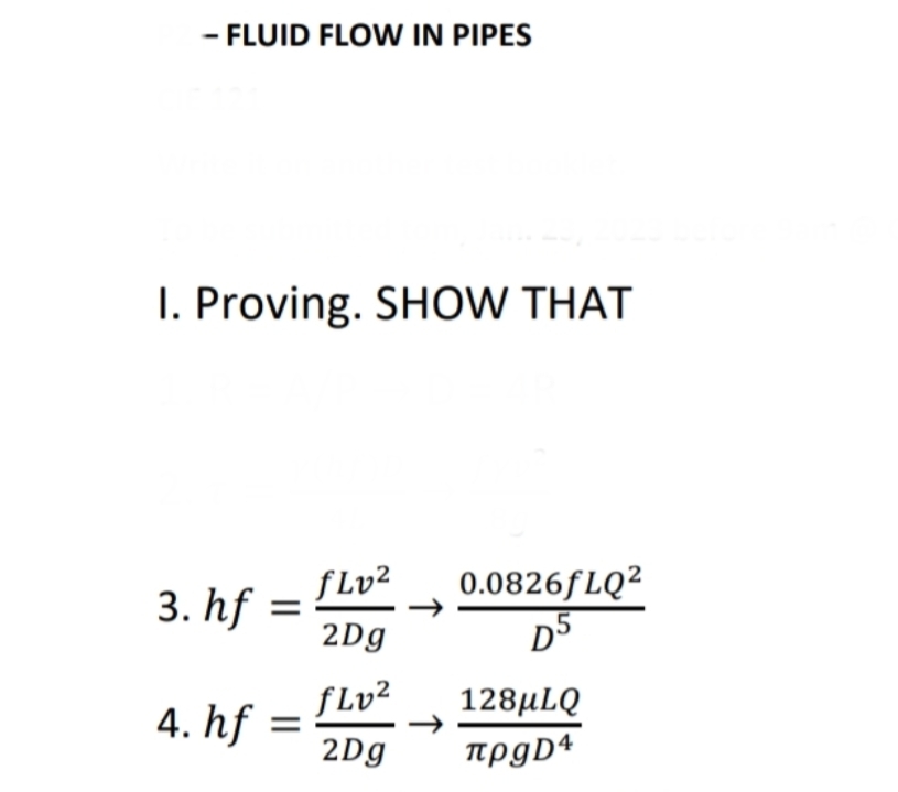 - FLUID FLOW IN PIPES
I. Proving. SHOW THAT
3. hf
4. hf:
fLv²
2Dg
fLv²
2Dg
0.0826fLQ²
D5
128μLQ
πρgD4