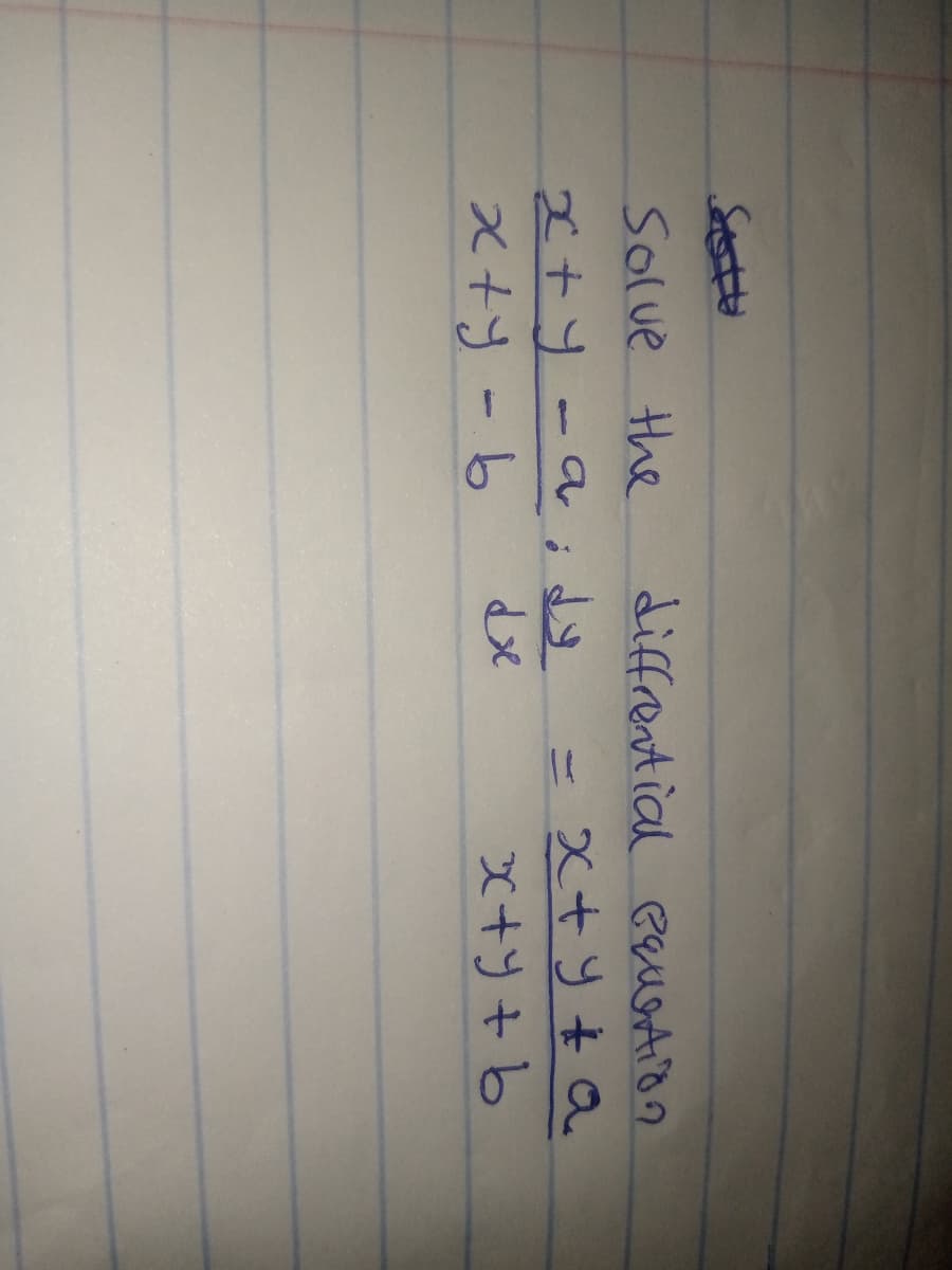 Solve the
diffrential equation
x+y-a;dy
x+y-b
-
x+y+a
dx
x+y+b