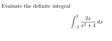 Evaluate the definite integral
-2 2x
x²+4
1₂
dx