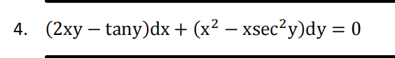 4. (2xy – tany)dx + (x² – xsec?y)dy = 0
%3|
-
