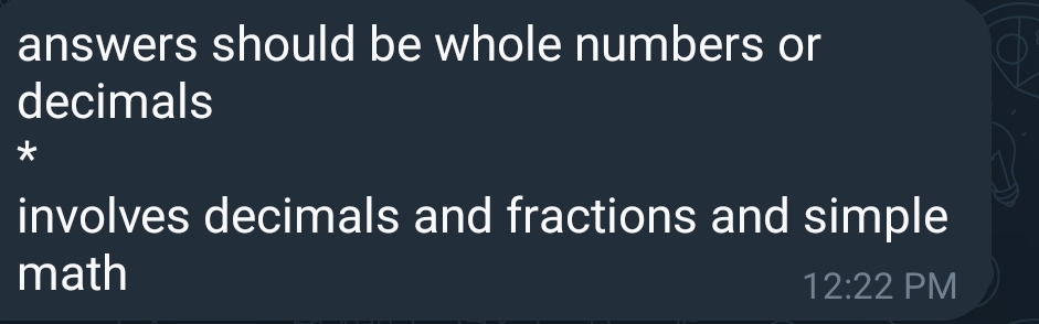 answers should be whole numbers or
decimals
*
involves decimals and fractions and simple
math
12:22 PM