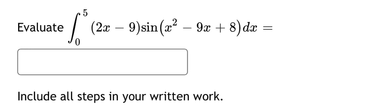 | (2a – 9)sin (a?
8) dæ =
Evaluate
9x +
Include all steps in your written work.
