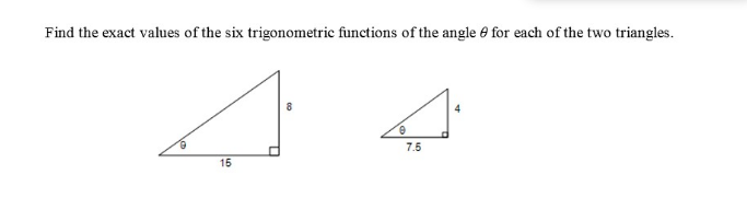 Find the exact values of the six trigonometric functions of the angle e for each of the two triangles.
7.5
15
