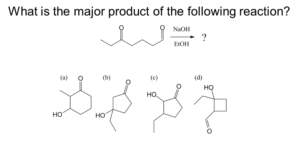 What is the major product of the following reaction?
(a)
(b)
37
HO
HO
(c)
HO
NaOH
EtOH
?
(d)
HO