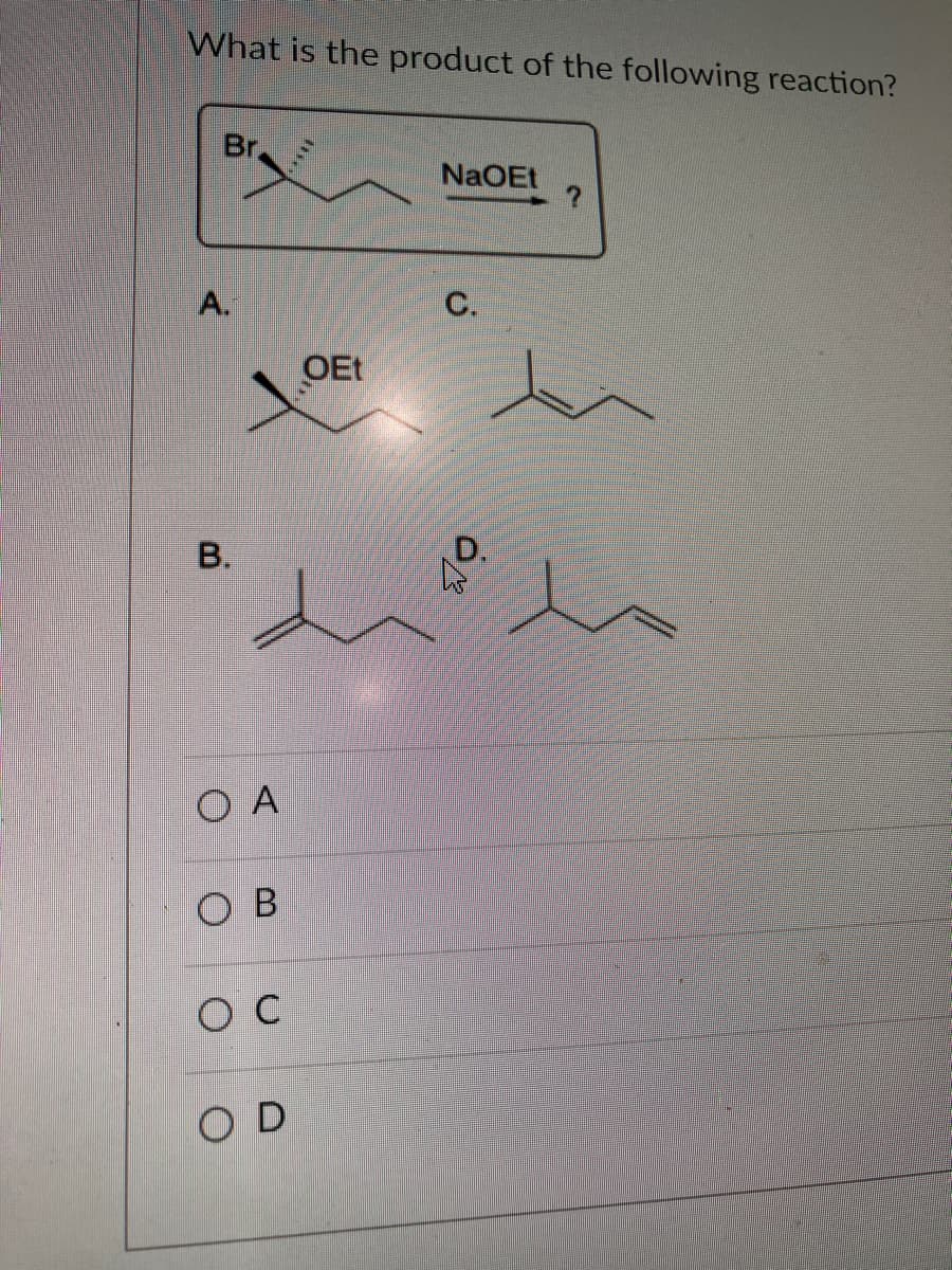 What is the product of the following reaction?
Br
A.
B.
O A
OB
O C
OD
4
OEt
NaOEt
C.
?
مره