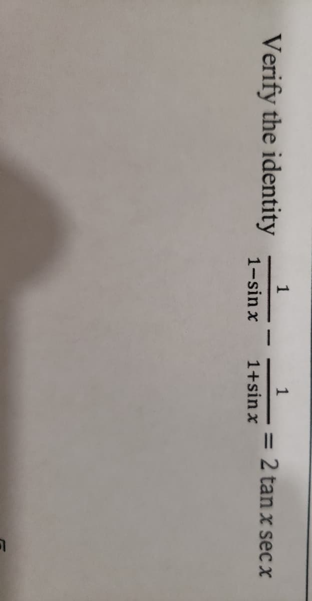 1
Verify the identity
1
= 2 tan x sec x
%3D
1-sin x
1+sin x
