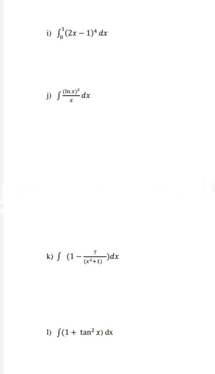 i) S(2x – 1)* dx
(In x)?
j) S
dx
k) S (1-d:
(x²+1)
1) S(1+ tan² x) dx
