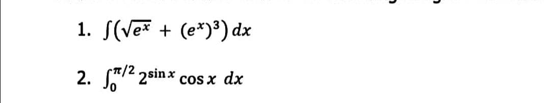 1.
2.
(√ex + (ex)³) dx
/22sinx cos x dx