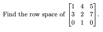 1 4 5]
Find the row space of 3 27
0 1 0