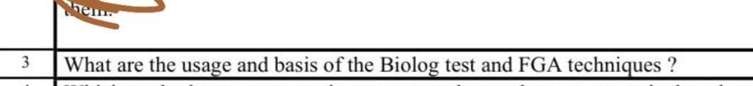 hem.
3
What are the usage and basis of the Biolog test and FGA techniques ?