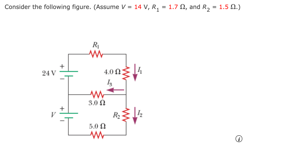 Consider the following figure. (Assume V = 14 V, R,
= 1.7 N, and R, = 1.5 Q.)
R1
+
24 V
4.0 Ω)
3.0 Ω
+
V
R2
5.0 N
