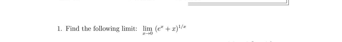 1. Find the following limit: lim (e + x)/a
