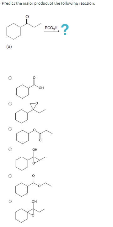 Predict the major product of the following reaction:
(a)
OH
o
He
ок
OH
OH
RCO₂H
·?