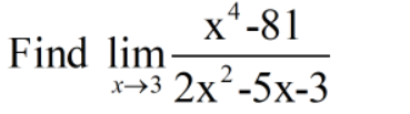 x*-81
Find lim
х>3 2х-5х-3
2
