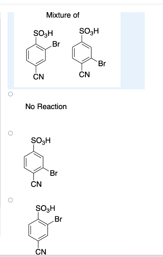 Mixture of
SO3H
Br
SO3H
Br
CN
CN
No Reaction
SO3H
CN
Br
SO3H
CN
Br