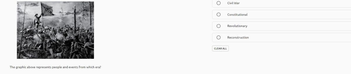 Civil War
Constitutional
Revolutionary
Reconstruction
CLEAR ALL
The graphic above represents people and events from which era?
