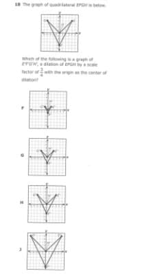 18 The graph of quadrtaterl rGN below
Whih of the fooingagraph of
EFGN, a diation of er ty scale
tactor of wth the origin as the center of
diation
