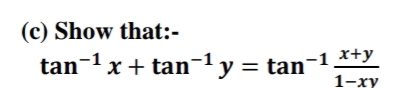 (c) Show that:-
tan-1x + tan
-1 y = tan-1 *+y
1-xy
