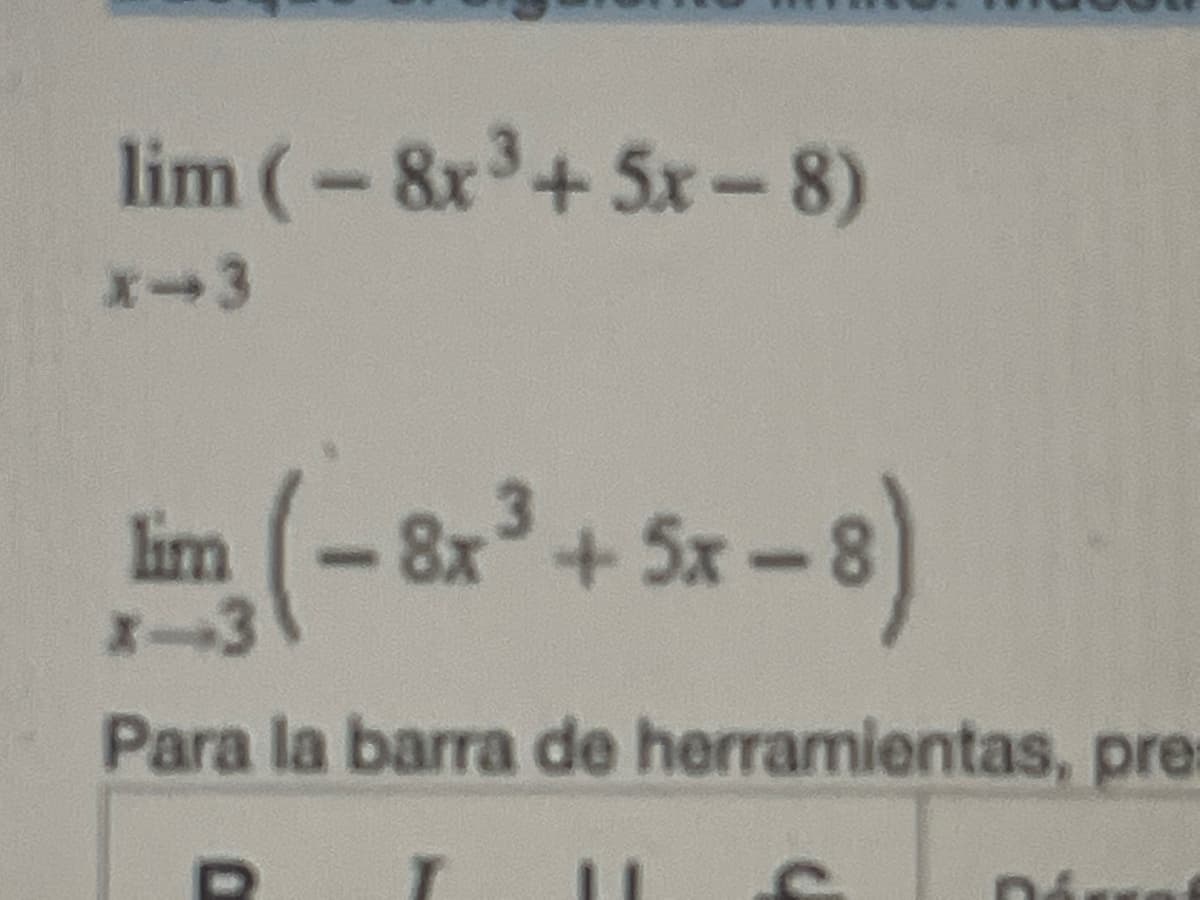 lim (-8x³+5x-8)
X-3
lim
Fin (-8x³ + 5x-8)
X-3
Para la barra de herramientas, pre
U
11
DA