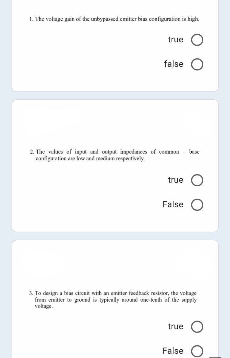 1. The voltage gain of the unbypassed emitter bias configuration is high.
true
false O
