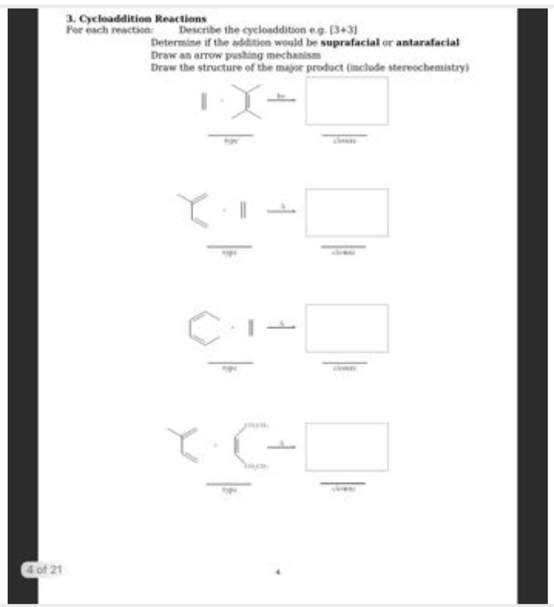 4 of 21
3. Cycloaddition Reactions
For each reaction:
Describe the cycloaddition e.g. [3+3]
Determine if the addition would be suprafacial or antarafacial
Draw an arrow pushing mechanism
Draw the structure of the major product (include stereochemistry)
C