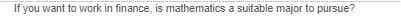 If you want to work in finance, is mathematics a suitable major to pursue?
