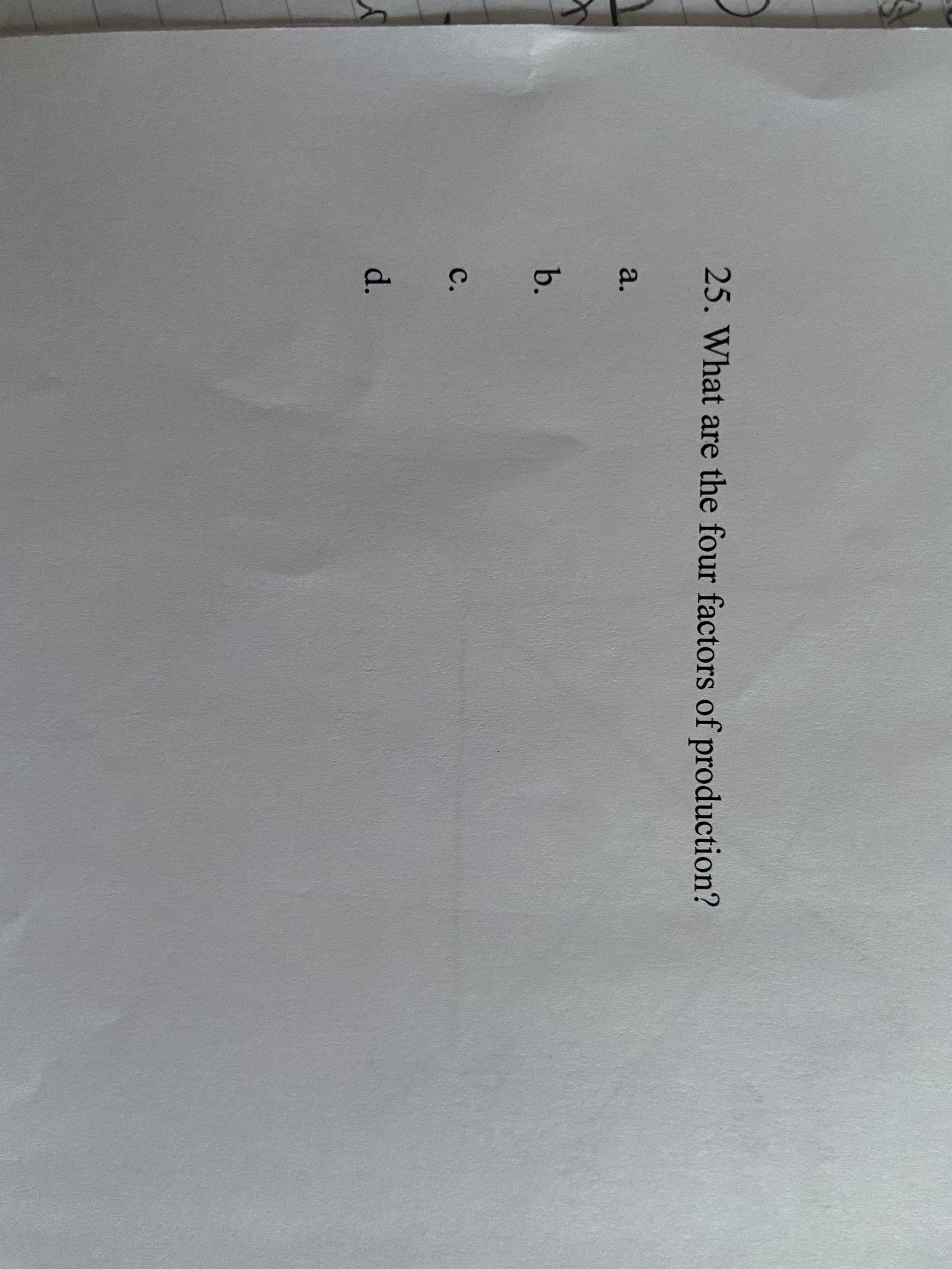 25. What are the four factors of production?
a.
b.
C.
d.
