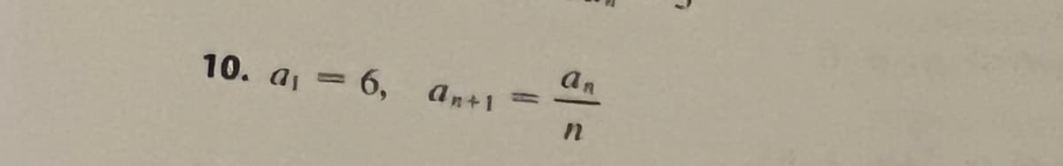 an
10. a, = 6,
an+1
