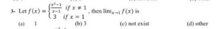 if x 1
3 if x 1
(b) 3
3- Let f(x) =
then lim,1 f(x) is
(a) 1
(c) not exist
(d) other
