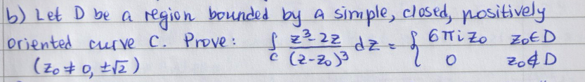 b) Let D be a region bounded by a simple, closed, positively
oriented curve C. Prove:
(200, ±√2)
√ z² 22 d z =
c (2-20)3
6πi Zo
0
ZDED
204D