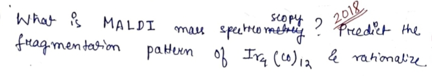 2018
Preedict the
What is MALDI
sCo py
speetto mtheng
paHeun o Ira (0)1a & rahionalize
maes
fragmentation
