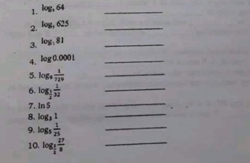 log, 64
1.
2. log, 625
3. log, 81
4. log0.0001
5. log,
6. log!32
729
7. In 5
8. log, 1
9. logs
25
10. loga
