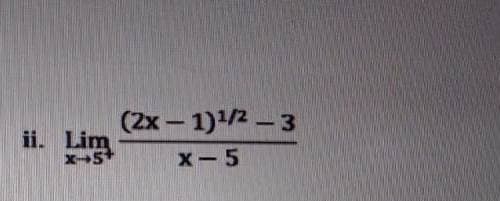 (2x- 1)1/2 – 3
Lim
X-5
