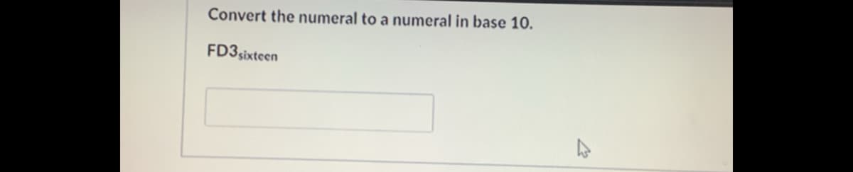 Convert the numeral to a numeral in base 10.
FD3sixteen
