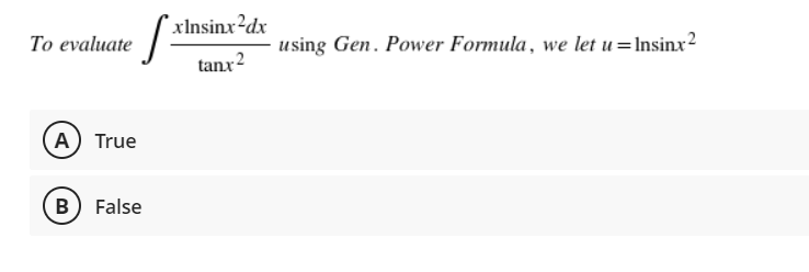 xInsinx?dx
То evaluate
using Gen. Power Formula, we let u =Insinx2
tanx2
A) True
B) False
