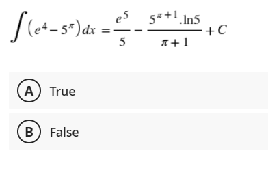 5*+1.In5
+C
e5
4 – 5*)dx
5
A+1
A) True
B False
