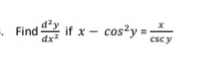 Find if x - cos?y :
ax
cscy
