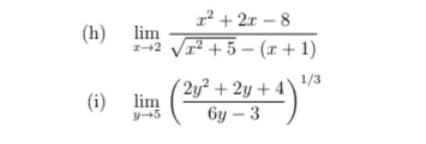 (h) lim
z-2
(i) lim
x²+2x-8
x² +5-(x+1)
2y² + 2y + 4)
6y-3
1/3