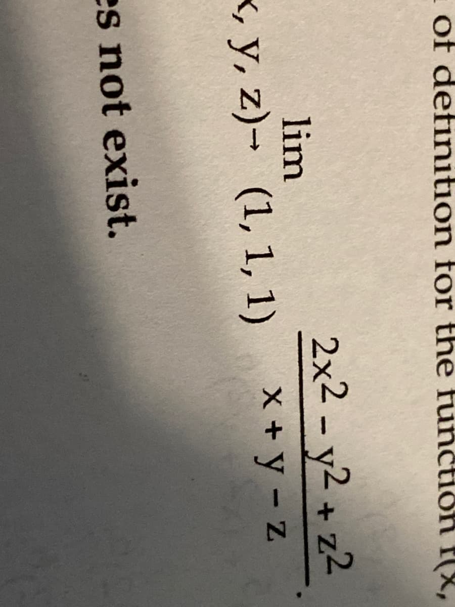 of definition for the fun
lim
x, y, z)- (1, 1, 1)
es not exist.
2x2 - y2 + z²
x+y-z