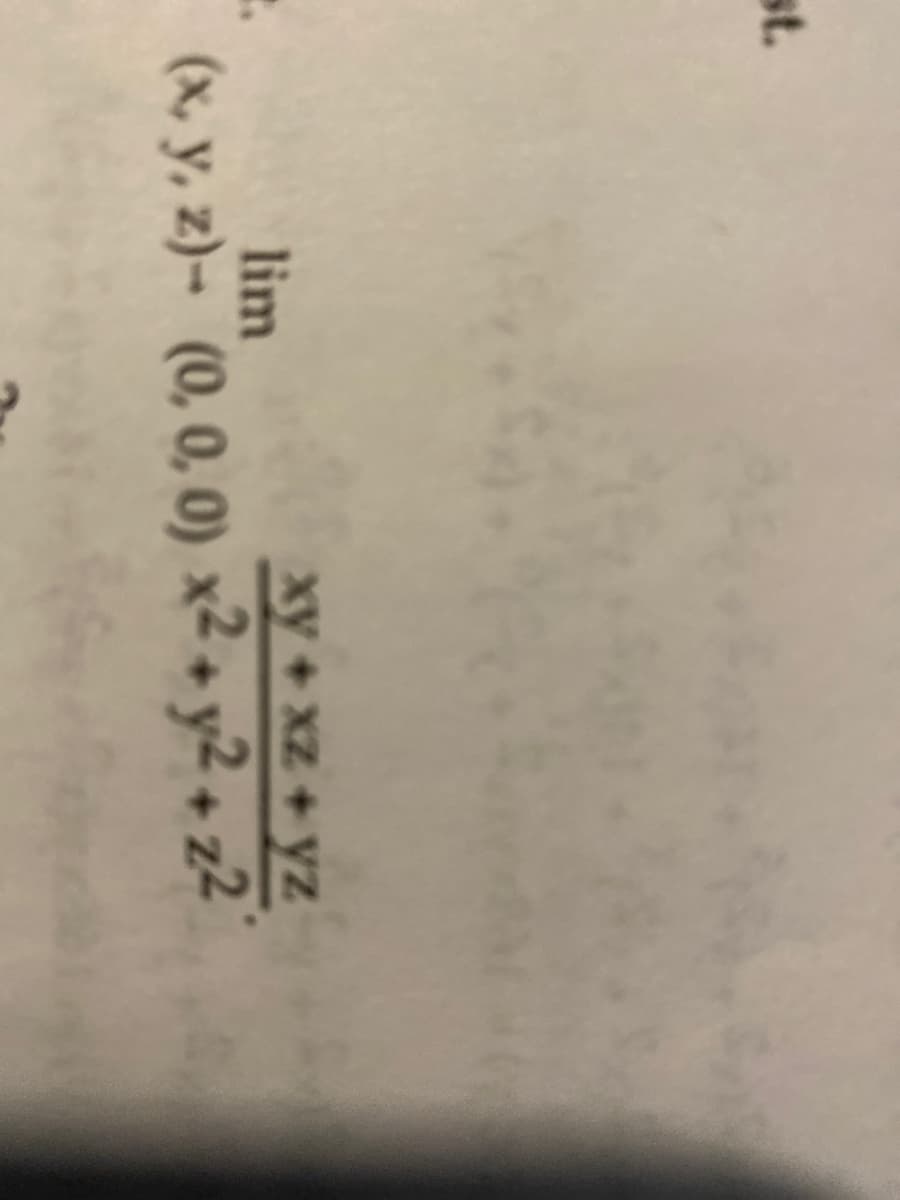 st.
lim
xy+xz+yz
(x, y, z)- (0, 0, 0) x² + y2 + z2