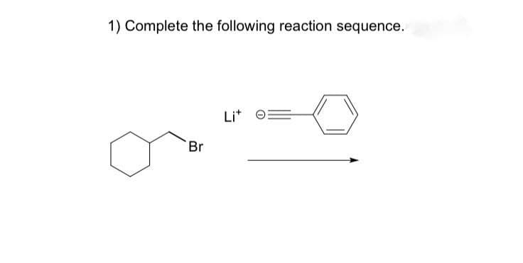 1) Complete the following reaction sequence.
Br
Lit =