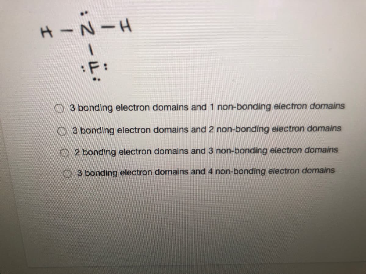 ェーブーH
--
:F:
3 bonding electron domains and 1 non-bonding electron domains
O3 bonding electron domains and 2 non-bonding electron domains
O2 bonding electron domains and 3 non-bonding electron domains
O3 bonding electron domains and 4 non-bonding electron domains
