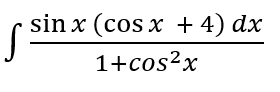 sin x (cos x + 4) dx
1+cos?x
