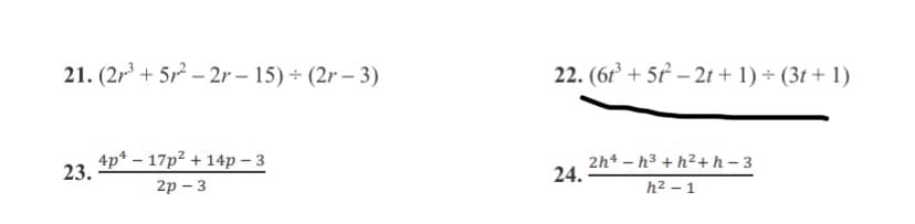 21. (2r + 512 – 2r – 15) + (2r – 3)
22. (6r + 5? – 2t + 1) (3t + 1)
4p* – 17p² + 14p – 3
2h4 – h3 + h² +h – 3
24.
h2 – 1
23.
2p – 3
