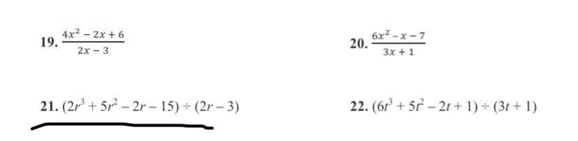 4x2 – 2x + 6
19.
6x2 - x – 7
20.
2х - 3
3x + 1
21. (21 + 5r2 – 2r – 15) ÷ (2r – 3)
22. (6r + 5t – 2t + 1) (3t + 1)
