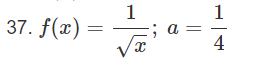 37. f(x) =
1
X
; a
1
4