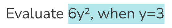 Evaluate 6y2, when y=3
